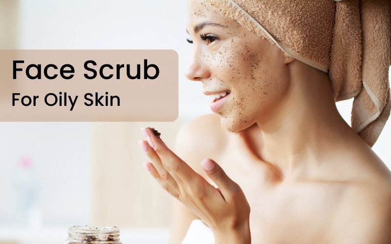 10 Face Scrubs for Oily Skin That Work Wonders! - Blue Nectar Ayurved