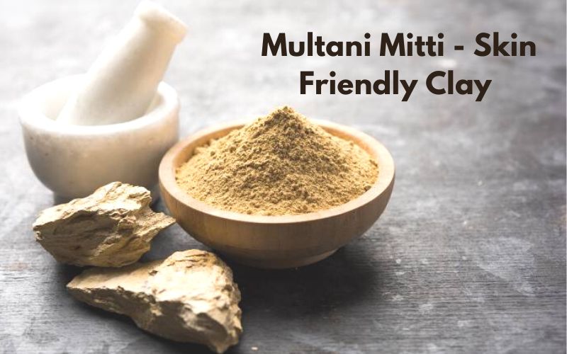 Do Acne and Pores annoy you? Switch to Skin Friendly Clay – Multani Mitti