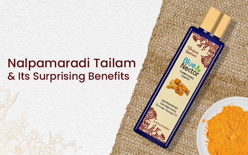 Surprising Benefits of Nalpamaradi Thailam Beyond Detanning - Blue Nectar Ayurved